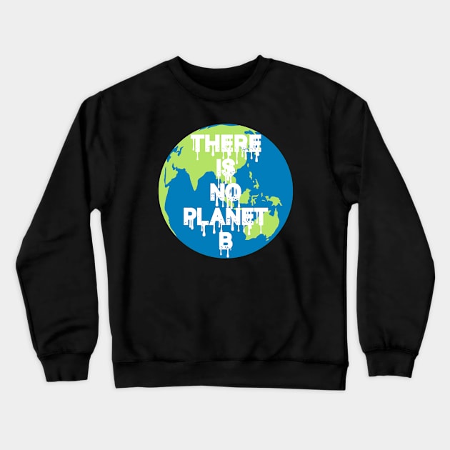 Global Warming There is no Planet B Crewneck Sweatshirt by TShirtHook